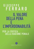 Il valore della pena e l'imperdonabilità. Per la critica della ragione penale Il valore della pena e l'imperdonabilità. Per la critica della ragione penale
