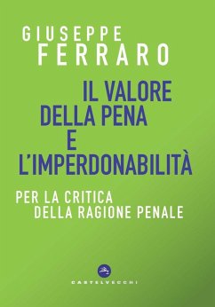 Cover Il valore della pena e l'imperdonabilità. Per la critica della ragione penale