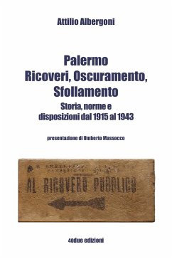 Palermo. Ricoveri, oscuramento, sfollamento. Storia, norme e disposizioni dal 1915 al 1943 Cover Palermo. Ricoveri, oscuramento, sfollamento. Storia, norme e disposizioni dal 1915 al 1943