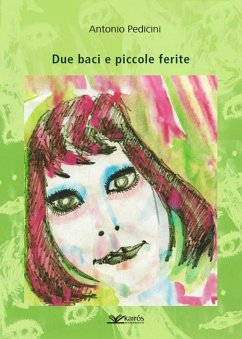 Due baci e piccole ferite - Pedicini, Antonio Due baci e piccole ferite - Pedicini, Antonio