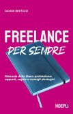 Freelance per sempre. Manuale della libera professione: appunti, regole e consigli strategici Freelance per sempre. Manuale della libera professione: appunti, regole e consigli strategici