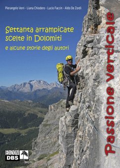 Passione verticale. Settanta arrampicate scelte in Dolomiti e alcune storie degli autori - Verri, Pierangelo; Chiodero Liana; Faccin, Lucio; de Zordi, Aldo Passione verticale. Settanta arrampicate scelte in Dolomiti e alcune storie degli autori - Verri, Pierangelo; Chiodero Liana; Faccin, Lucio; de Zordi, Aldo