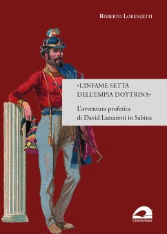 'L' infame setta dell'empia dottrina'. L'avventura profetica di David Lazzaretti in Sabina - Lorenzetti, Roberto
