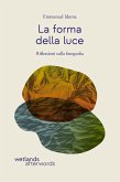 La forma della luce. Riflessioni sulla fotografia La forma della luce. Riflessioni sulla fotografia