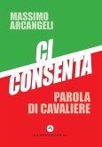 Ci consenta. Parola di Cavaliere Ci consenta. Parola di Cavaliere