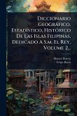 Diccionario Geogràfico, EstadÃ-stico, HistÃ3rico De Las Islas Filipinas, Dedicado A S.m. El Rey, Volume 2... Diccionario Geogràfico, EstadÃ-stico, HistÃ3rico De Las Islas Filipinas, Dedicado A S.m. El Rey, Volume 2...