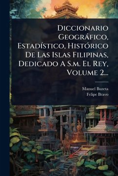 Cover Diccionario Geogràfico, EstadÃ-stico, HistÃ3rico De Las Islas Filipinas, Dedicado A S.m. El Rey, Volume 2...