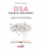 DSA senza drammi. Accettare serenamente la diagnosi ed elaborare un efficace piano d'azione DSA senza drammi. Accettare serenamente la diagnosi ed elaborare un efficace piano d'azione
