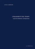 I frammenti del tempo. 6 piccole architetture contemporanee I frammenti del tempo. 6 piccole architetture contemporanee