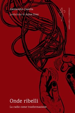 Onde ribelli. La radio come trasformazione - Canella, Alessandro