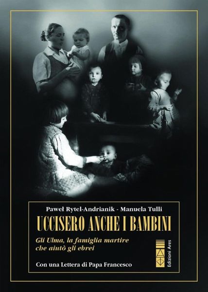 Uccisero anche i bambini. Gli Ulma, la famiglia martire che aiutò gli ebrei