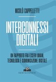 Interconnessi digitali. Un rapporto fra esseri umani, tecnologia e comunicazione digitale Interconnessi digitali. Un rapporto fra esseri umani, tecnologia e comunicazione digitale