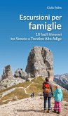 Escursioni per famiglie. 18 facili itinerari tra Veneto e Trentino Alto Adige Escursioni per famiglie. 18 facili itinerari tra Veneto e Trentino Alto Adige