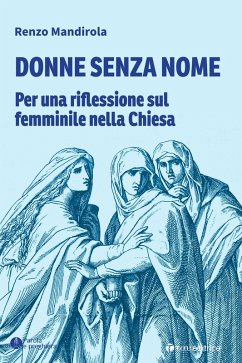 Donne senza nome. Per una riflessione sul femminile nella Chiesa - Mandirola, Renzo