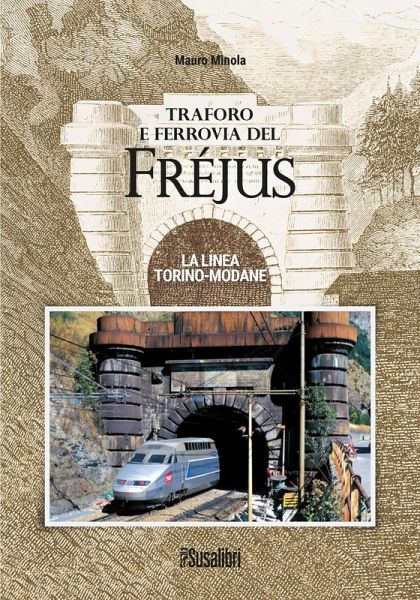 Traforo e ferrovia del Frejus. La linea Torino-Modane Traforo e ferrovia del Frejus. La linea Torino-Modane
