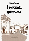 L' intrepida guerriera. Racconto autobiografico