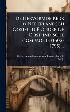 Cover De Hervormde Kerk In Nederlandsch Oost-indië Onder De Oost-indische Compagnie (1602-1795)....