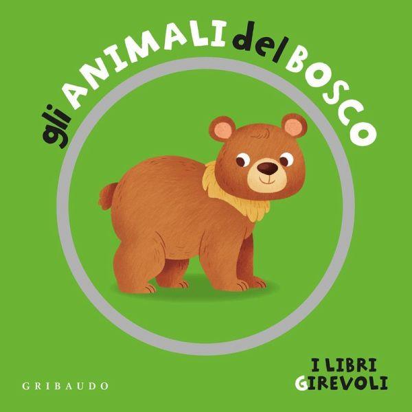 Gli animali del bosco. I libri girevoli Gli animali del bosco. I libri girevoli