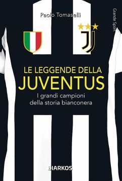 Cover Le leggende della Juventus. I grandi campioni della storia bianconera