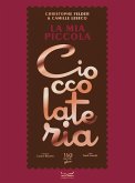 La mia piccola cioccolateria. 150 ricette a base di cioccolato il gourmand per eccellenza La mia piccola cioccolateria. 150 ricette a base di cioccolato il gourmand per eccellenza