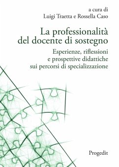 La professionalità del docente di sostegno. Esperienze, riflessioni e prospettive didattiche sui percorsi di specializzazione - Traetta, Luigi; Caso, Rossella