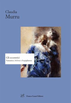 Gli eccentrici. Fantastico, bohème e Scapigliatura - Murru, Claudia