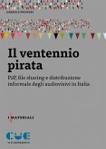 Il ventennio pirata. P2P, file sharing e distribuzione informale degli audiovisivi in Italia Il ventennio pirata. P2P, file sharing e distribuzione informale degli audiovisivi in Italia