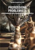 Professione problemista. Avvicinamento alla composizione scacchistica Professione problemista. Avvicinamento alla composizione scacchistica