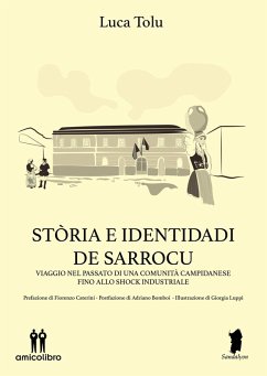 Stòria e identidadi de Sarrocu. Viaggio nel passato di una comunità campidanese fino allo shock industriale - Tolu, Luca Stòria e identidadi de Sarrocu. Viaggio nel passato di una comunità campidanese fino allo shock industriale - Tolu, Luca