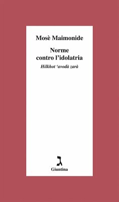 Norme contro l'dolatria. Hilkhot 'avodà zarà - Maimonide, Mosè
