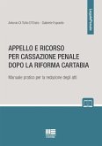 Appello e ricorso per cassazione penale dopo la Riforma Cartabia. Manuale pratico per la redazione degli atti Appello e ricorso per cassazione penale dopo la Riforma Cartabia. Manuale pratico per la redazione degli atti