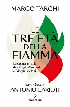 Cover Le tre età della fiamma. La destra in Italia da Giorgio Almirante a Giorgia Meloni