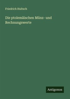 Die ptolemäischen Münz- und Rechnungswerte - Hultsch, Friedrich