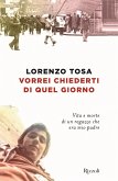 Vorrei chiederti di quel giorno. Vita e morte di un ragazzo che era mio padre Vorrei chiederti di quel giorno. Vita e morte di un ragazzo che era mio padre