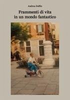 Frammenti di vita in un mondo fantastico - Dolfin, Andrea