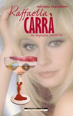 Raffaella Carrà. La ragazza perfetta - Pannitteri, Adriana Raffaella Carrà. La ragazza perfetta - Pannitteri, Adriana