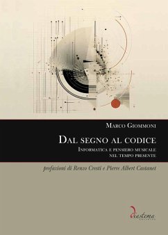 Dal segno al codice. Informatica e pensiero musicale nel tempo presente - Giommoni, Marco Dal segno al codice. Informatica e pensiero musicale nel tempo presente - Giommoni, Marco