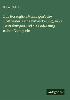 Cover Das Herzoglich Meiningen'sche Hoftheater, seine Entwickelung, seine Bestrebungen und die Bedeutung seiner Gastspiele