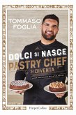Dolci si nasce, pastry chef si diventa. La mia pasticceria nella tua cucina Dolci si nasce, pastry chef si diventa. La mia pasticceria nella tua cucina