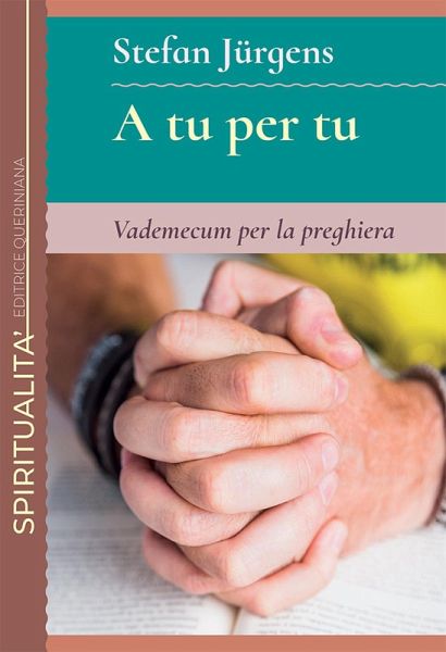 A tu per tu. Vademecum per la preghiera A tu per tu. Vademecum per la preghiera