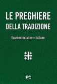 Le preghiere della tradizione. Orazioni in latino e italiano Le preghiere della tradizione. Orazioni in latino e italiano