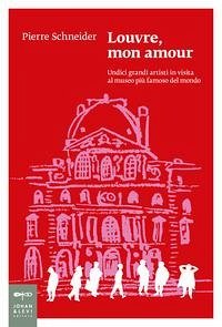 Cover Louvre, mon amour. Undici grandi artisti in visita al museo più famoso del mondo