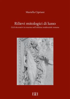 Cover Rilievi mitologici di lusso. Cicli decorativi in marmo nell'edilizia residenziale romana