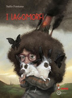 I Lagomorfi. Ovvero l'incredibile storia di come una bambina e la sua ombra salvarono il mondo dal virus invisibile - Fontana, Saffo
