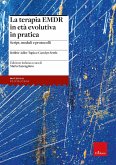La terapia EMDR in età evolutiva in pratica. Script, moduli e protocolli La terapia EMDR in età evolutiva in pratica. Script, moduli e protocolli