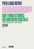 Pier Luigi Nervi. Due fondi storici. Un archivio digitale Pier Luigi Nervi. Due fondi storici. Un archivio digitale