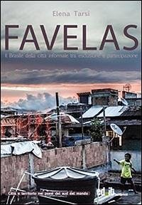 Favelas. Il Brasile della città informale tra esclusione e partecipazione - Tarsia, Elena