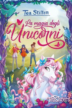 La magia degli unicorni - Stilton, Tea La magia degli unicorni - Stilton, Tea