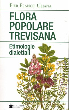 Flora popolare trevisana. Etimologie dialettali - Uliana, Pier Franco