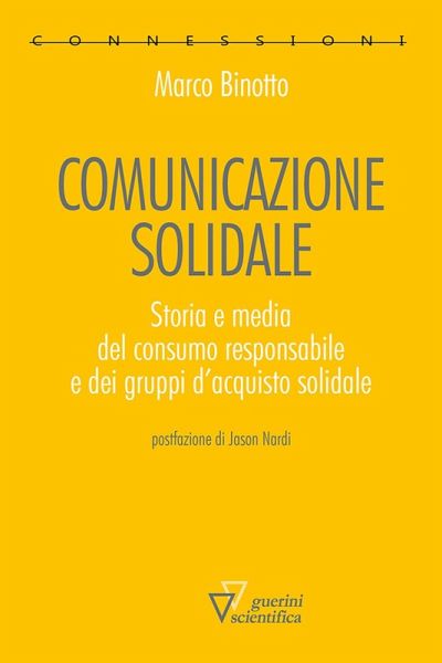 Comunicazione solidale. Storia e media del consumo responsabile e dei gruppi d'acquisto solidale